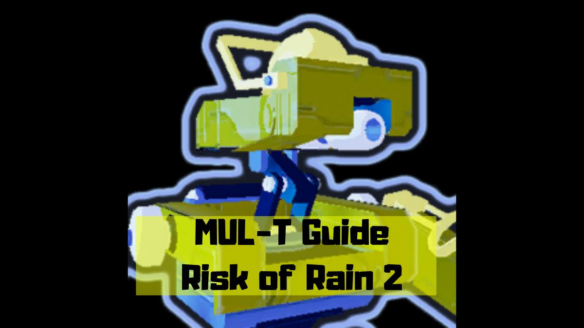 MUL-T Guide Risk of Rain 2