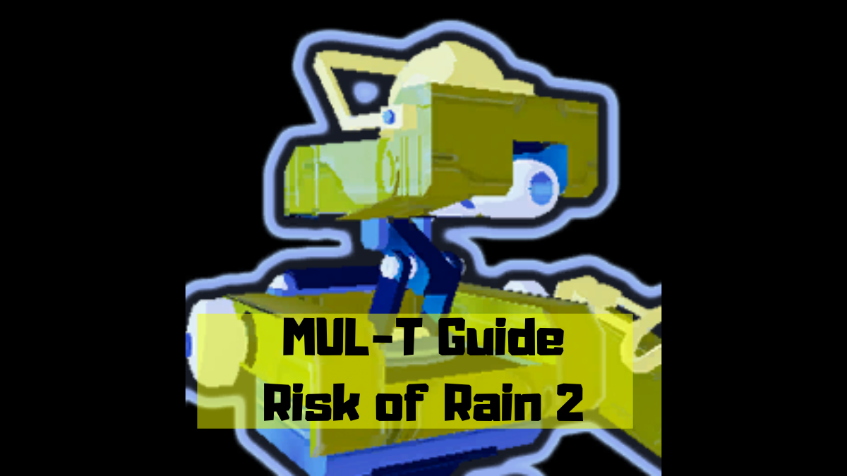 MUL-T Guide Risk of Rain 2 - Nerd Lodge