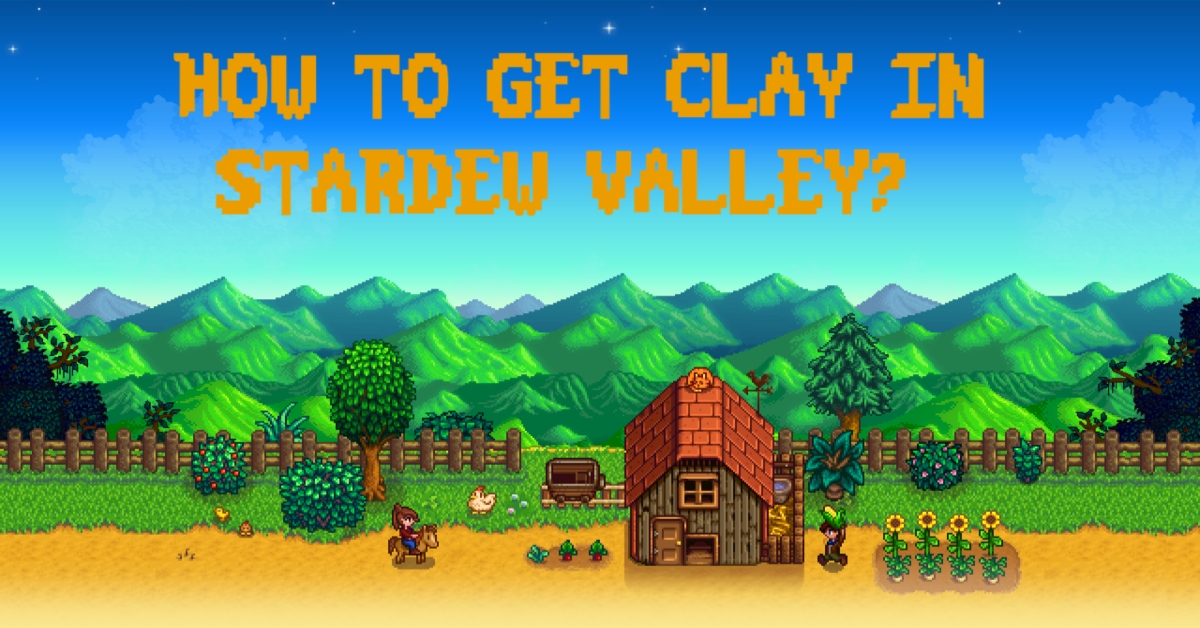 How to Get Clay in Stardew Valley