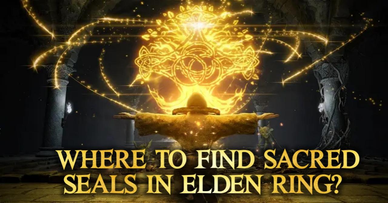 where to find Sacred Seals in Elden Ring