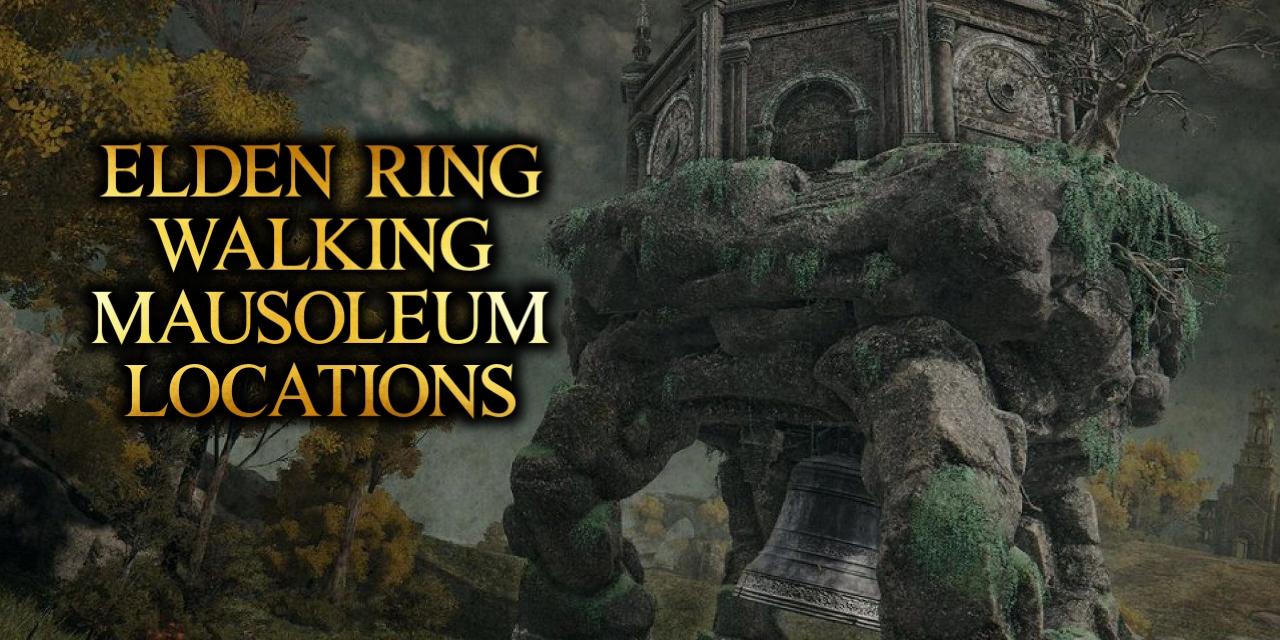 List of Walking Mausoleum Locations in Elden Ring