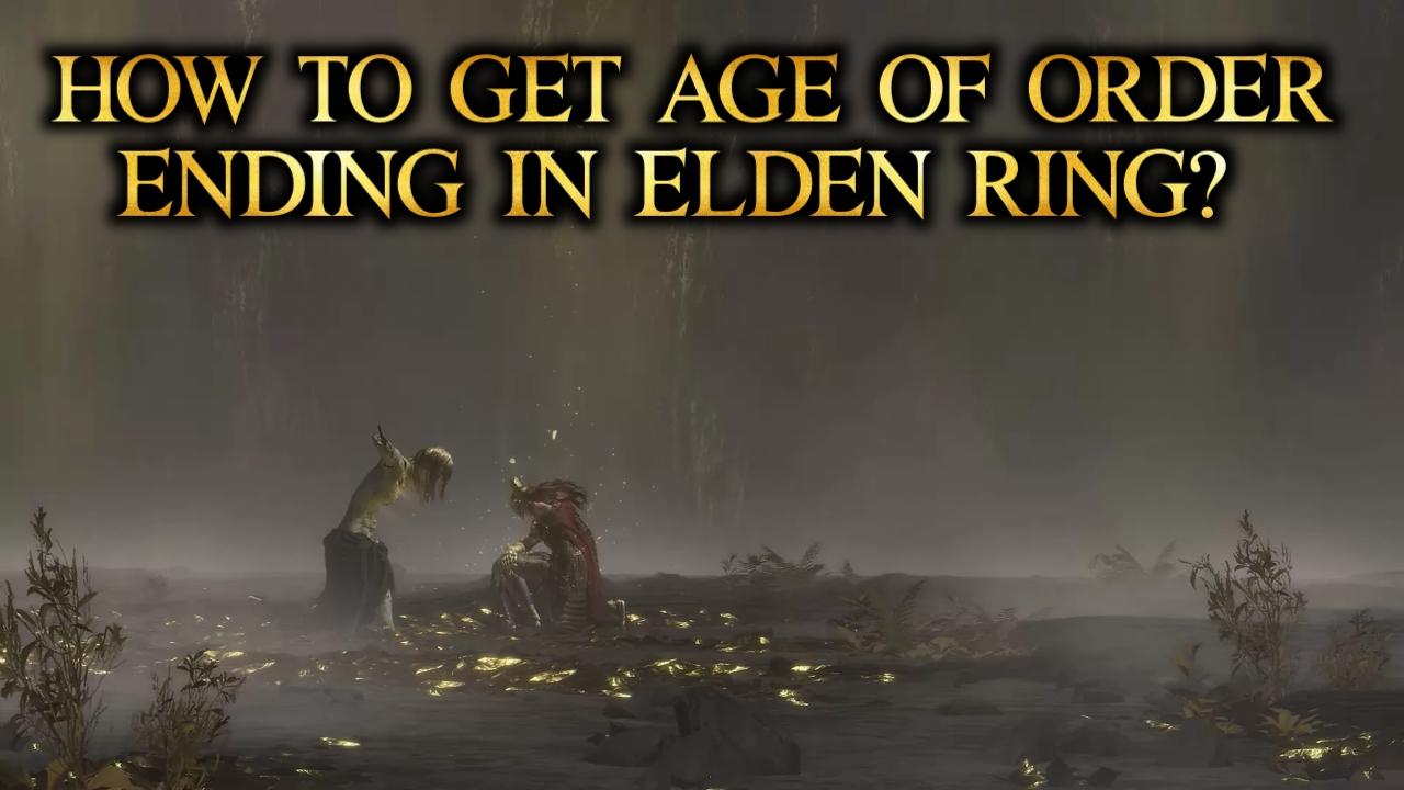 How to get age of order ending and explanation Elden Ring