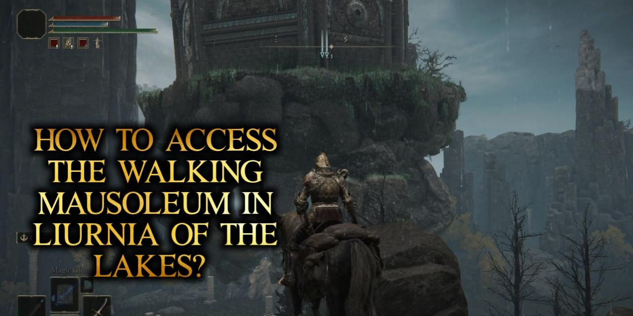 ow to Access the Walking Mausoleum in Liurnia of the Lakes Elden Ring