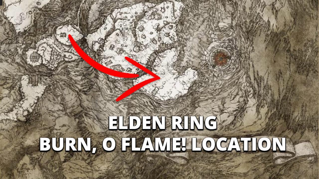 Elden Ring Burn O Flame! Location