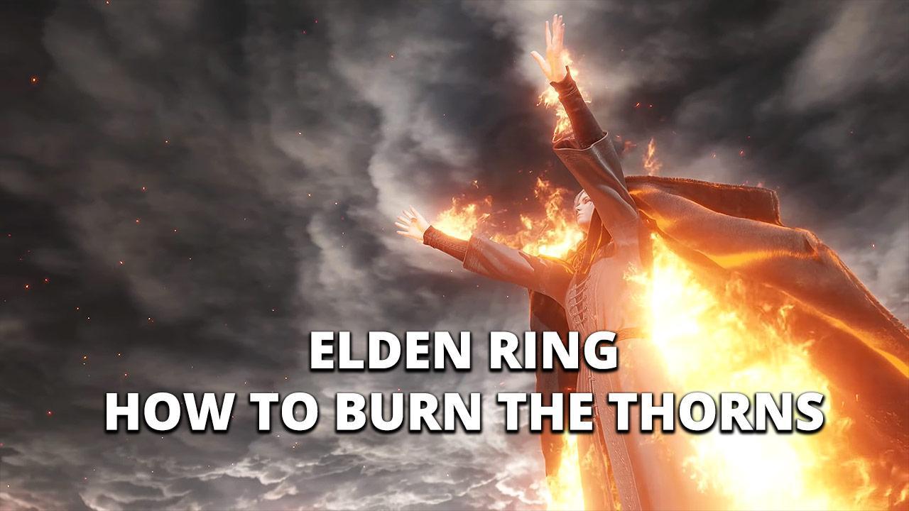Elden Ring How to Burn the Thorns