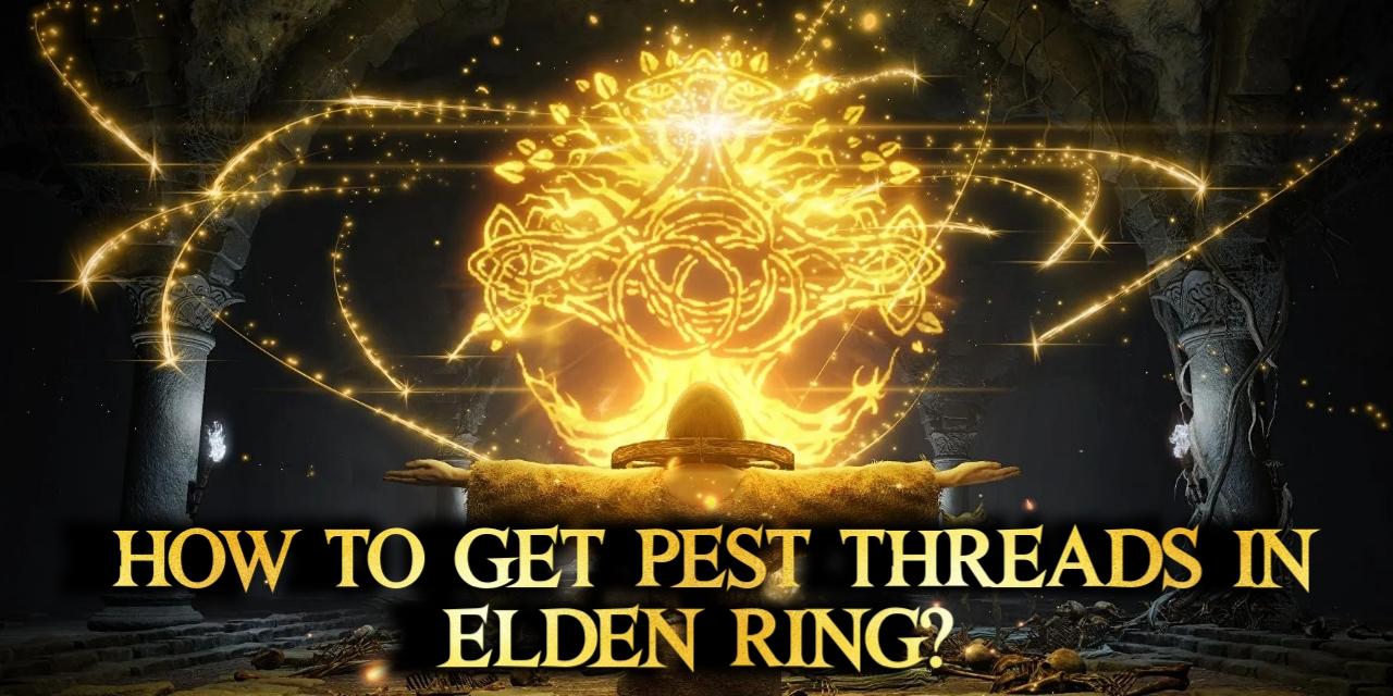 How to Get Pest Threads Elden Ring