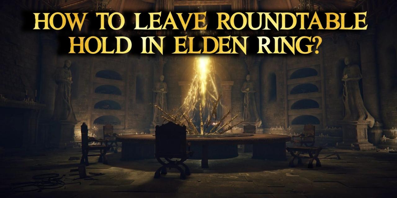 How to leave roundtable hold elden ring