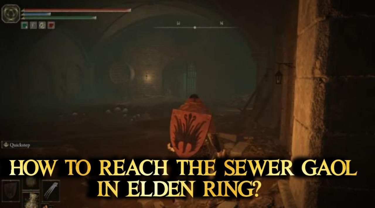 how to reach the sewer gaol in elden ring