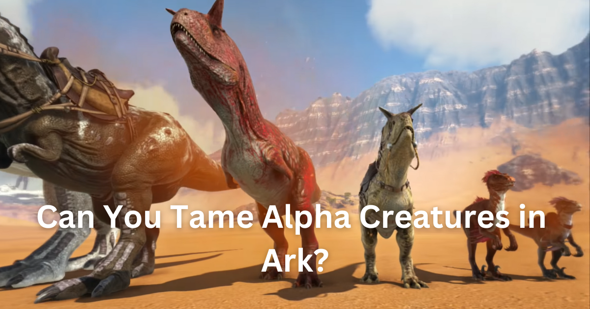 Can You Tame Alphas in Ark