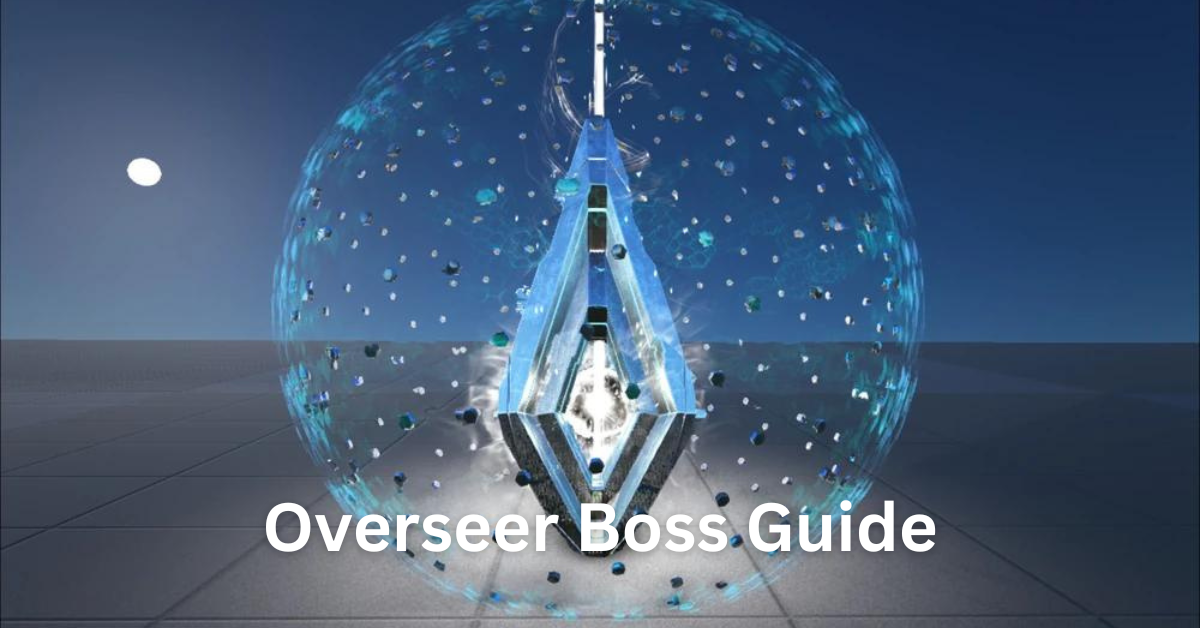Overseer Boss Guide