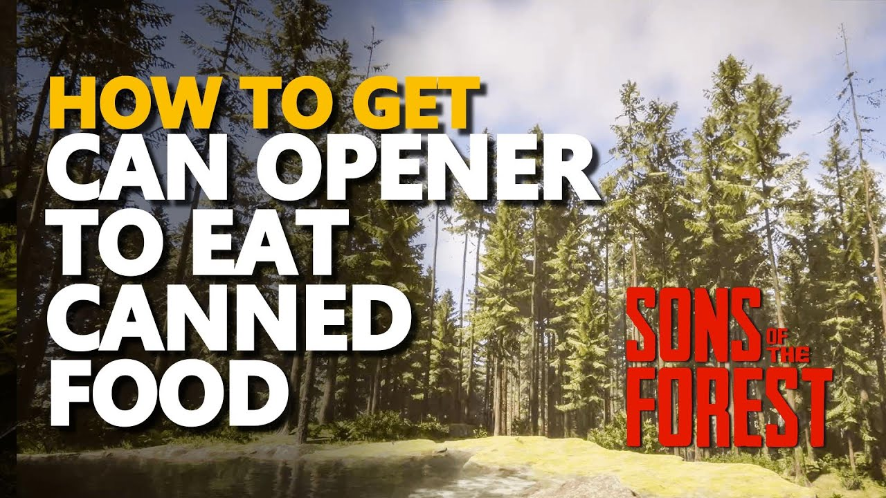 How to Get the Can Opener Sons of the Forest