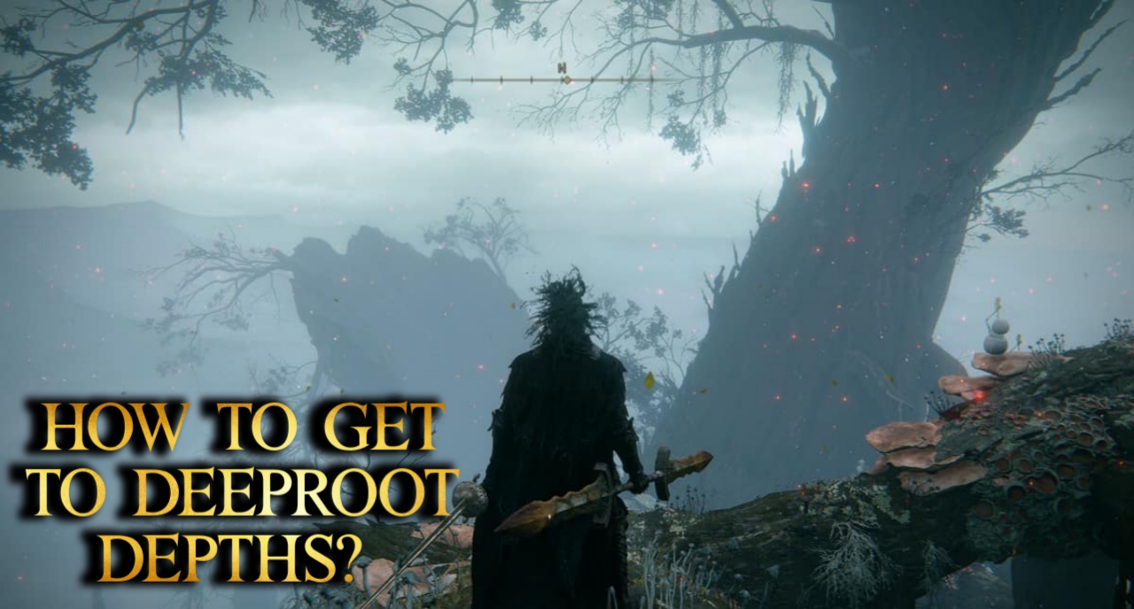 How to Get to Deeproot Depths? Elden Ring