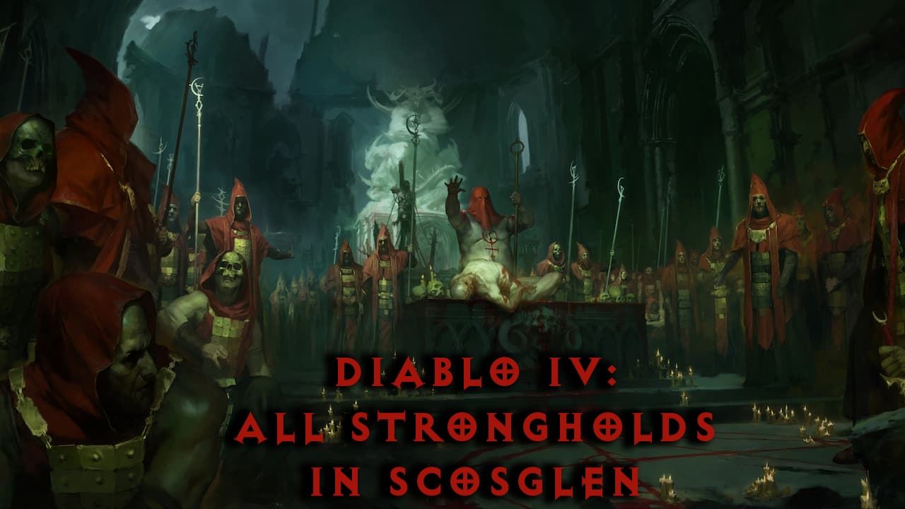 diablo 4 all stronghold locations in scosglen