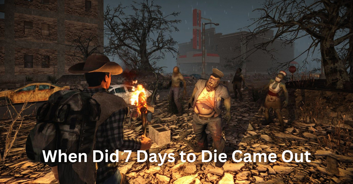 When Did 7 Days to Die Came Out