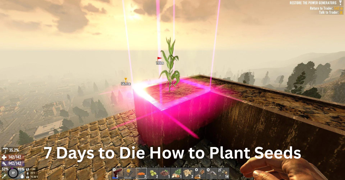 7 Days to Die How to Plant Seeds