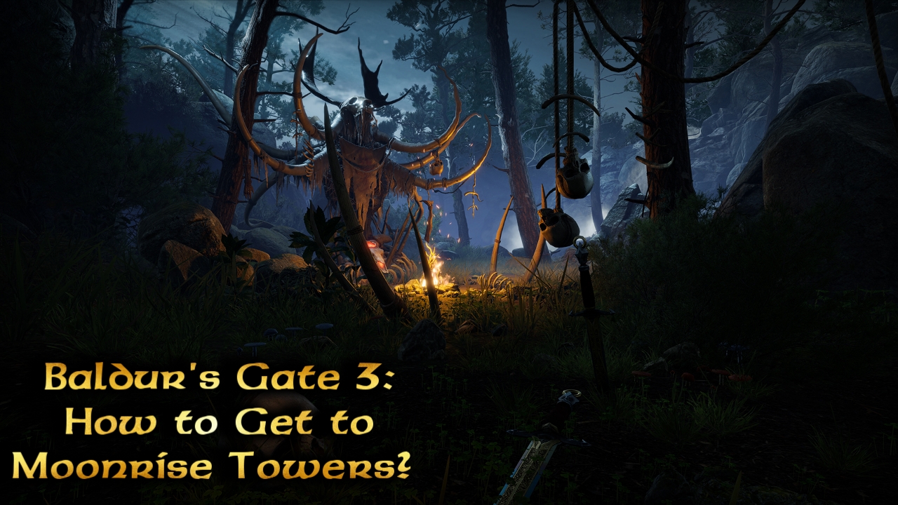 baldur's gate 3 how to get to moonrise towers