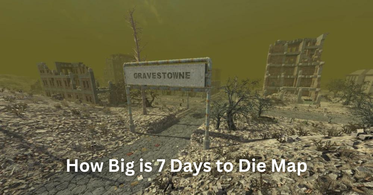 How Big is 7 Days to Die Map