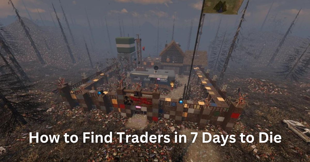 How to Find Traders in 7 Days to Die