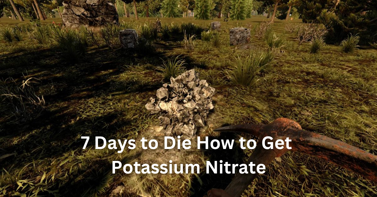7 Days to Die How to Get Potassium Nitrate