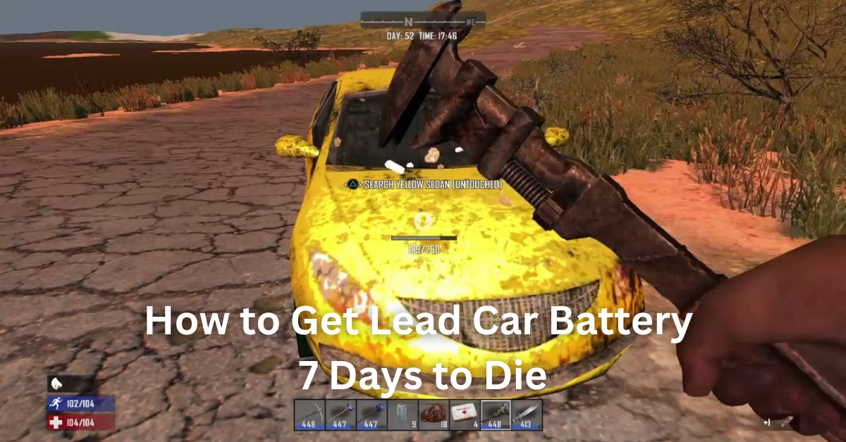 How to Get Lead Car Battery 7 Days to Die