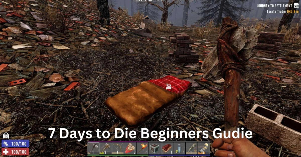7 Days to Die Beginners Guide