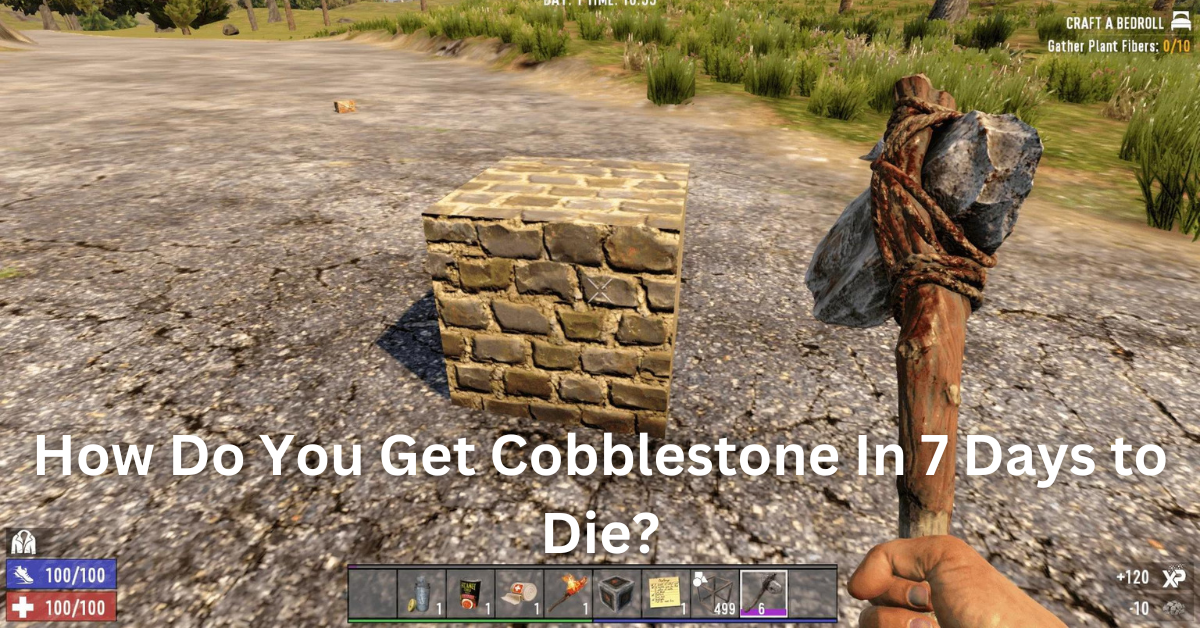 How Do You Get Cobblestone in 7 Days to Die