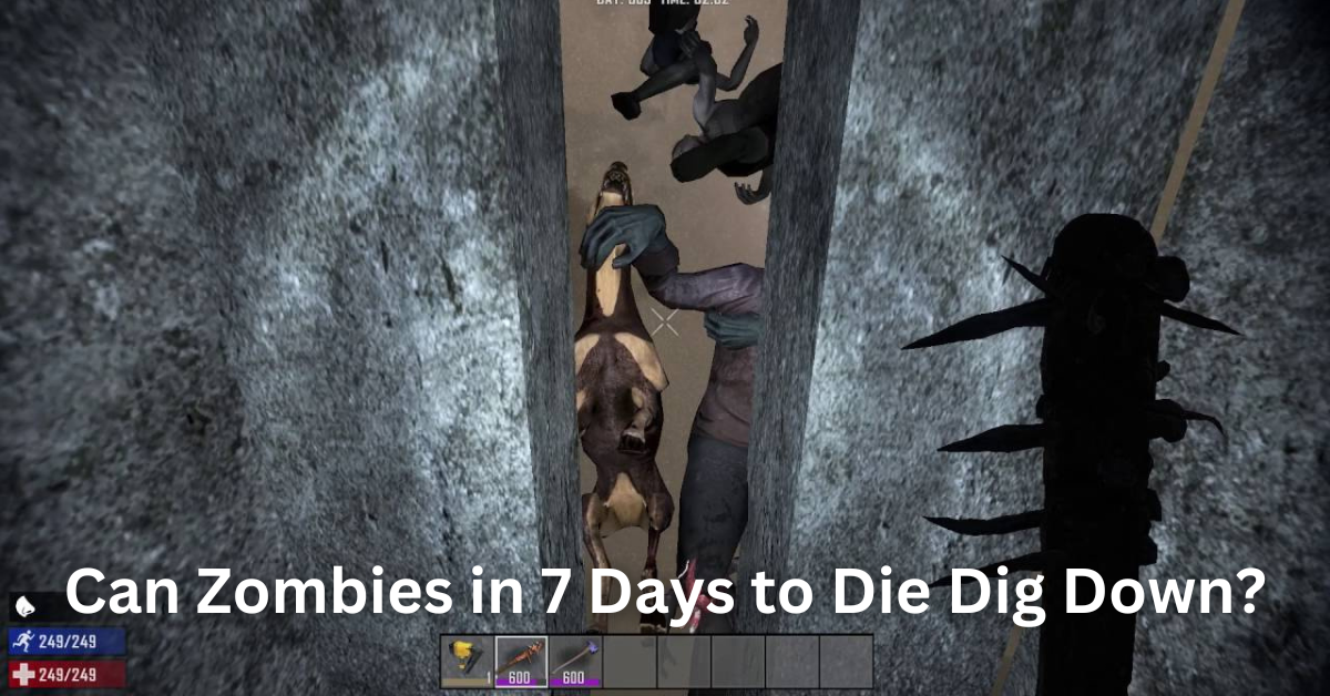 Can Zombies in 7 Days to Die Dig Down