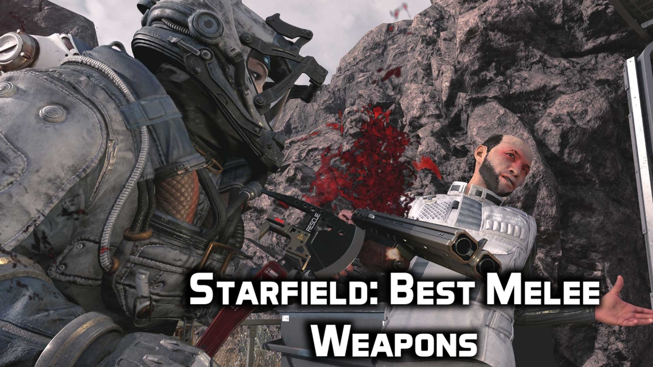Starfield Top 5 Best Melee Weapons
