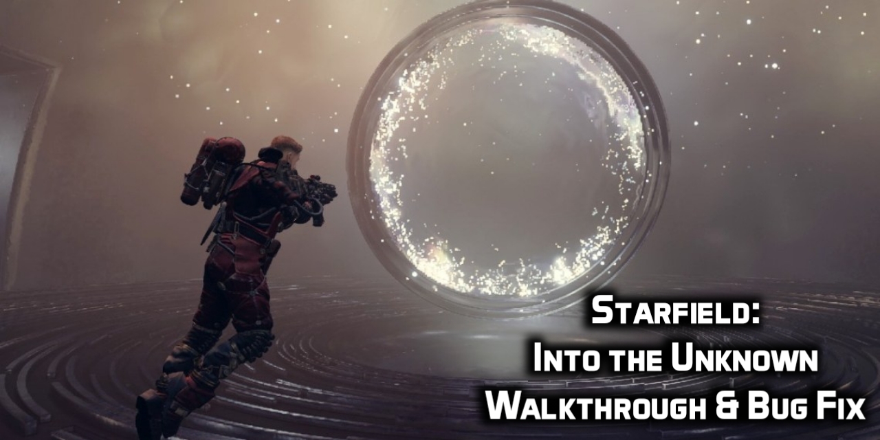 starfield into the unknown Walkthrough & Bug Fix