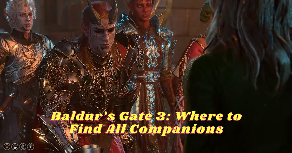 baldurs gate 3 where to find all companions